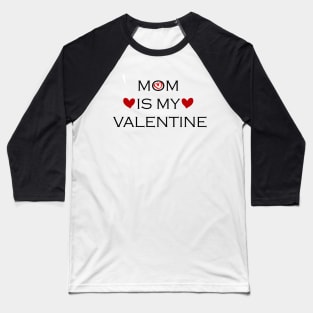 mom is my valentine Baseball T-Shirt